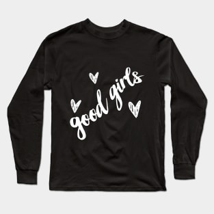 Good Girls - doing what good girls gotta do ... Long Sleeve T-Shirt